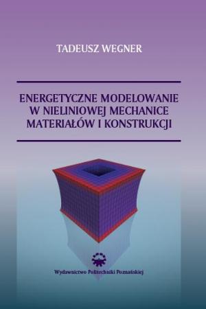 Energetyczne modelowanie w nieliniowej mechanice materiałów i konstrukcji